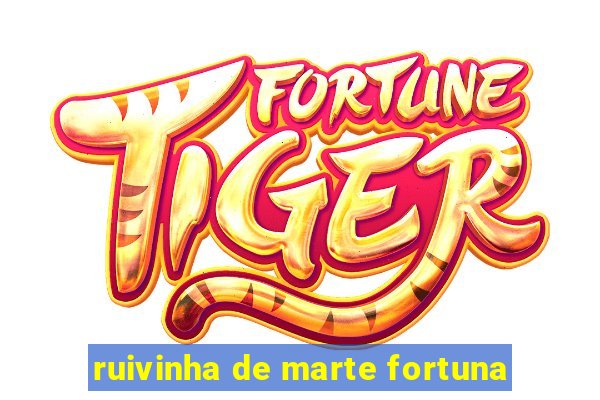 ruivinha de marte fortuna